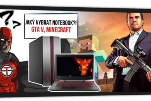 Foto: Jaký vybrat notebook / počítač pro GTA V nebo třeba Minecraft?!